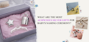 Most Auspicious Silver Gifts for a Baby’s Naming Ceremony: A Timeless Tradition